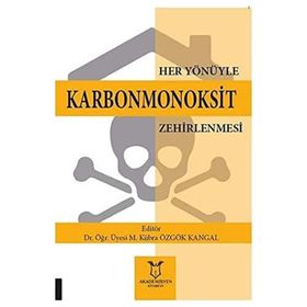 Her Yönüyle Karbonmonoksit Zehirlenmesi M. Kübra Özgök Kangal - Akademisyen Kitabevi