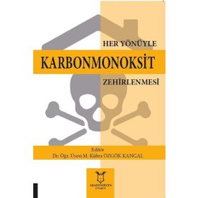 Her Yönüyle Karbonmonoksit Zehirlenmesi M. Kübra Özgök Kangal - Akademisyen Kitabevi