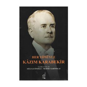 Her Yönüyle Kazım Karabekir - Oğuz Çetinoğlu