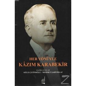 Her Yönüyle Kazım Karabekir - Oğuz Çetinoğlu