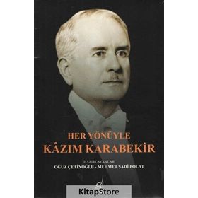 Her Yönüyle Kazım Karabekir - Oğuz Çetinoğlu