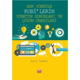 Her Yönüyle KOBİ’lerin Yönetim Sorunları ve Çözüm Önerileri - Aziz Özkan