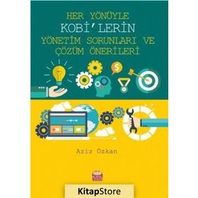 Her Yönüyle KOBİ’lerin Yönetim Sorunları ve Çözüm Önerileri - Aziz Özkan