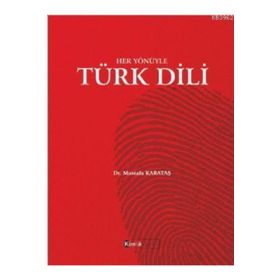 Her Yönüyle Türk Dili - Mustafa Karataş