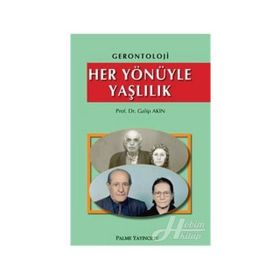 HER YÖNÜYLE YAŞLILIK - GALIP AKIN