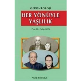 HER YÖNÜYLE YAŞLILIK - GALIP AKIN