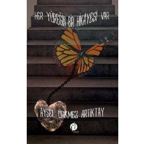 Her Yüreğin Bir Hikayesi Var - Aysel Ürkmez Artıktay