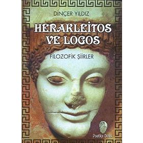 HERAKLEITOS VE LOGOS FILOZOFIK ŞİİRLER - DİNÇER YILDIZ