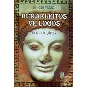 HERAKLEITOS VE LOGOS FILOZOFIK ŞİİRLER - DİNÇER YILDIZ