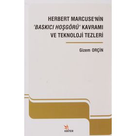 Herbert Marcuse'nin Baskıcı Hoşgörü Kavramı ve Teknoloji Tezleri - Kriter Yayınları