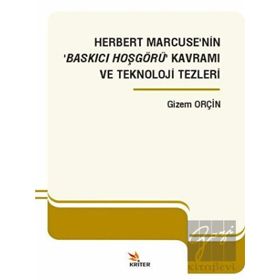 Herbert Marcuse'nin Baskıcı Hoşgörü Kavramı ve Teknoloji Tezleri - Kriter Yayınları