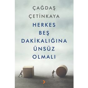 Herkes Beş Dakikalığına Ünsüz Olmalı - Çağdaş Çetinkaya