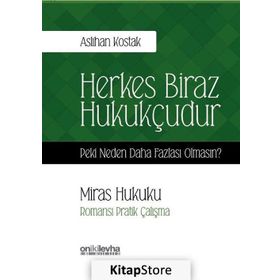 Herkes Biraz Hukukçudur Peki Neden Daha Fazlası Olmasın - Öyküleyici Anlatımla Tıp Hukuku - Aslıhan Kostak