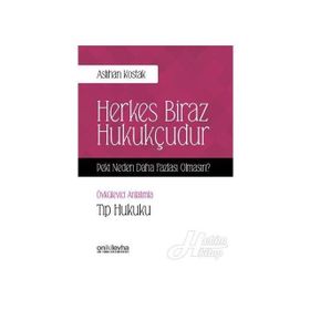 Herkes Biraz Hukukçudur Peki Neden Daha Fazlası Olmasın - Öyküleyici Anlatımla Tıp Hukuku - Aslıhan Kostak