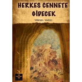 HERKES CENNETE GIDECEK - YÜKSEL YAZICI