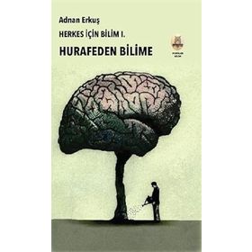 Herkes İçin Bilim 1 - Hurafeden Bilime Adnan Erkuş