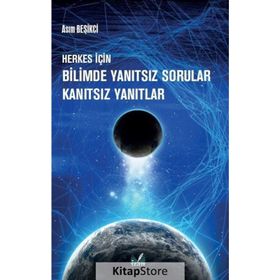 Herkes İçin Bilimde Yanıtsız Sorular Kanıtsız Yanıtlar Asım Beşikci