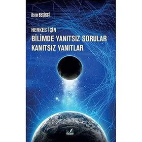 Herkes İçin Bilimde Yanıtsız Sorular Kanıtsız Yanıtlar Asım Beşikci