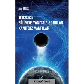 Herkes İçin Bilimde Yanıtsız Sorular Kanıtsız Yanıtlar Asım Beşikci