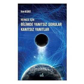 Herkes İçin Bilimde Yanıtsız Sorular Kanıtsız Yanıtlar Asım Beşikci