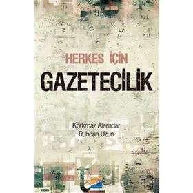 HERKES İÇIN GAZETECILIK - KORKMAZ ALEMDAR;RUHDAN UZUN