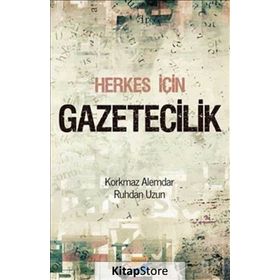 HERKES İÇIN GAZETECILIK - KORKMAZ ALEMDAR;RUHDAN UZUN