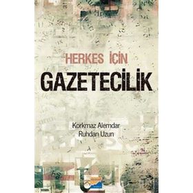 HERKES İÇIN GAZETECILIK - KORKMAZ ALEMDAR;RUHDAN UZUN