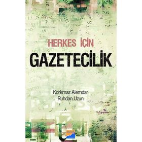 HERKES İÇIN GAZETECILIK - KORKMAZ ALEMDAR;RUHDAN UZUN
