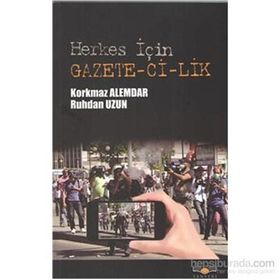 HERKES İÇIN GAZETECILIK - KORKMAZ ALEMDAR;RUHDAN UZUN