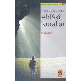 HERKES İÇİN GEREKLI AHLÂKÎ KURALLAR - RIZA İSFEHANÎ