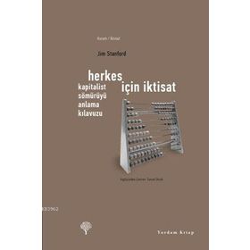 HERKES İÇİN İKTİSAT KAPITALIST SÖMÜRÜYÜ ANLAMA KILAVUZU - JIM STANFORD