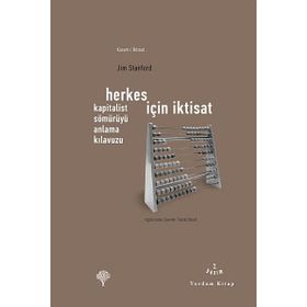 HERKES İÇİN İKTİSAT KAPITALIST SÖMÜRÜYÜ ANLAMA KILAVUZU - JIM STANFORD