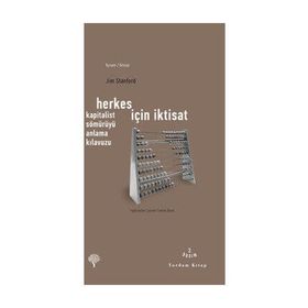HERKES İÇİN İKTİSAT KAPITALIST SÖMÜRÜYÜ ANLAMA KILAVUZU - JIM STANFORD