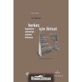 HERKES İÇİN İKTİSAT KAPITALIST SÖMÜRÜYÜ ANLAMA KILAVUZU - JIM STANFORD