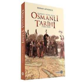 Herkes İçin Kısa Osmanlı Tarihi - Erhan Afyoncu