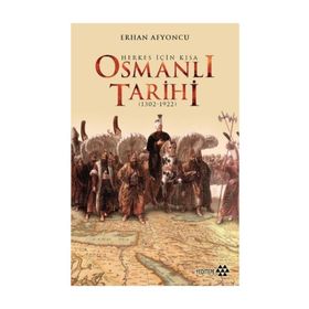 Herkes İçin Kısa Osmanlı Tarihi - Erhan Afyoncu