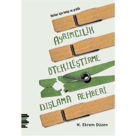 Herkes için Kolay ve Pratik Ayrımcılık, Ötekileştirme, Dışlama Rehberi - N. Ekrem Düzen