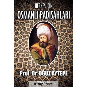 HERKES İÇİN OSMANLI PADİŞAHLARI - OĞUZ AYTEPE