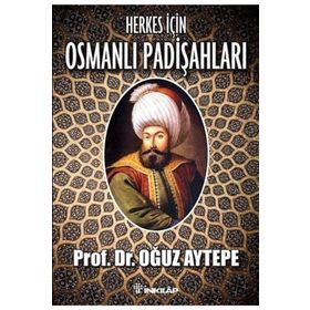HERKES İÇİN OSMANLI PADİŞAHLARI - OĞUZ AYTEPE