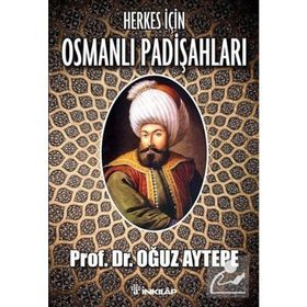 HERKES İÇİN OSMANLI PADİŞAHLARI - OĞUZ AYTEPE