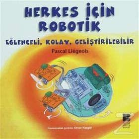 HERKES İÇIN ROBOTIK EĞLENCELI, KOLAY, GELIŞTIRILEBILIR - PASCAL LIEGEOIS