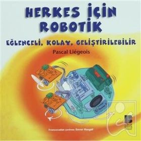 HERKES İÇIN ROBOTIK EĞLENCELI, KOLAY, GELIŞTIRILEBILIR - PASCAL LIEGEOIS