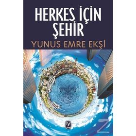 Herkes İçin Şehir - Yunus Emre Ekşi