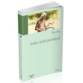 Herkes İşinde Gücündeydi - İlyas Tunç