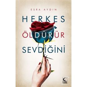 Herkes Öldürür Sevdiğini - Esra Aydın