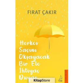 Herkes Saçını Okşayacak Bir Ele Ihtiyaç Duyar - Fırat Çakır