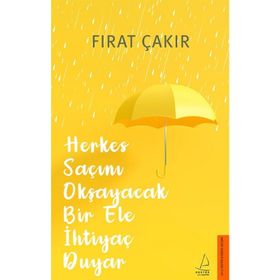 Herkes Saçını Okşayacak Bir Ele Ihtiyaç Duyar - Fırat Çakır