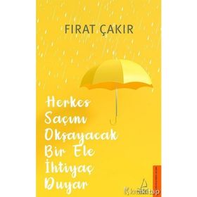Herkes Saçını Okşayacak Bir Ele Ihtiyaç Duyar - Fırat Çakır