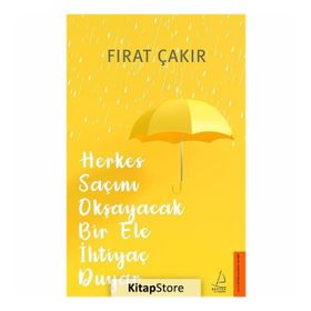 Herkes Saçını Okşayacak Bir Ele Ihtiyaç Duyar - Fırat Çakır