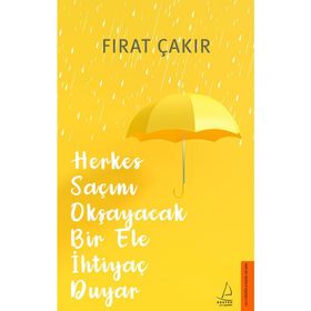 Herkes Saçını Okşayacak Bir Ele Ihtiyaç Duyar - Fırat Çakır